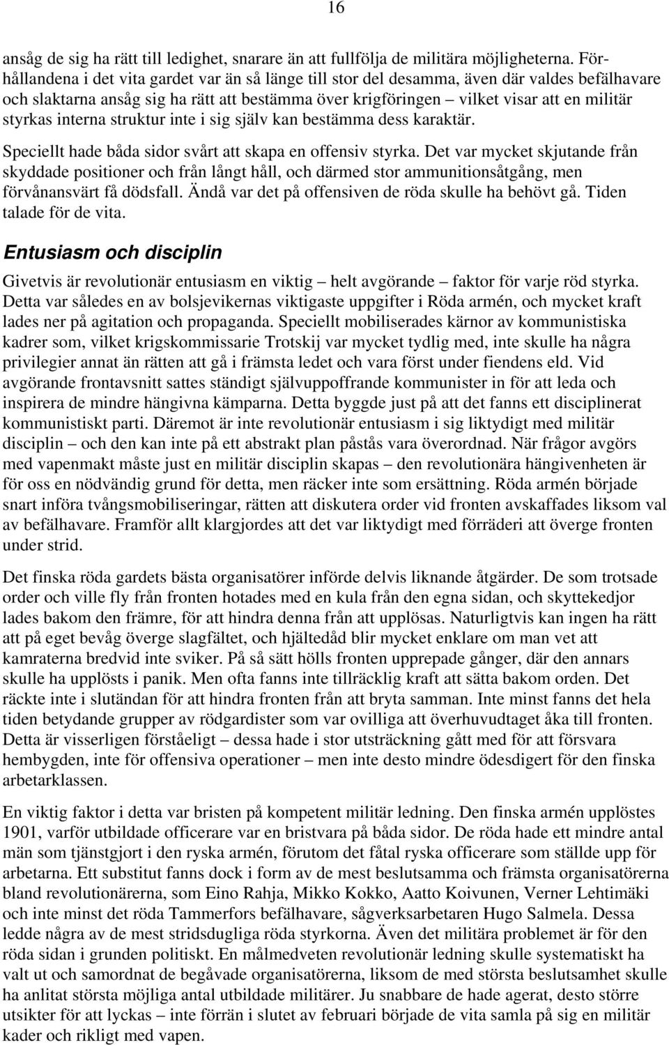 interna struktur inte i sig själv kan bestämma dess karaktär. Speciellt hade båda sidor svårt att skapa en offensiv styrka.
