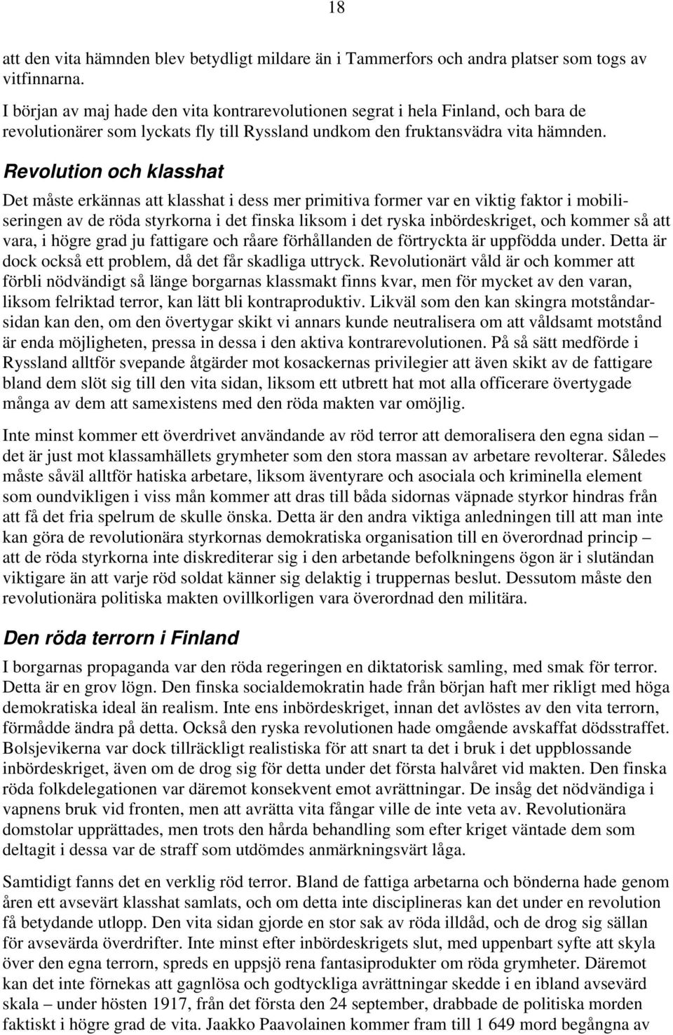 Revolution och klasshat Det måste erkännas att klasshat i dess mer primitiva former var en viktig faktor i mobiliseringen av de röda styrkorna i det finska liksom i det ryska inbördeskriget, och