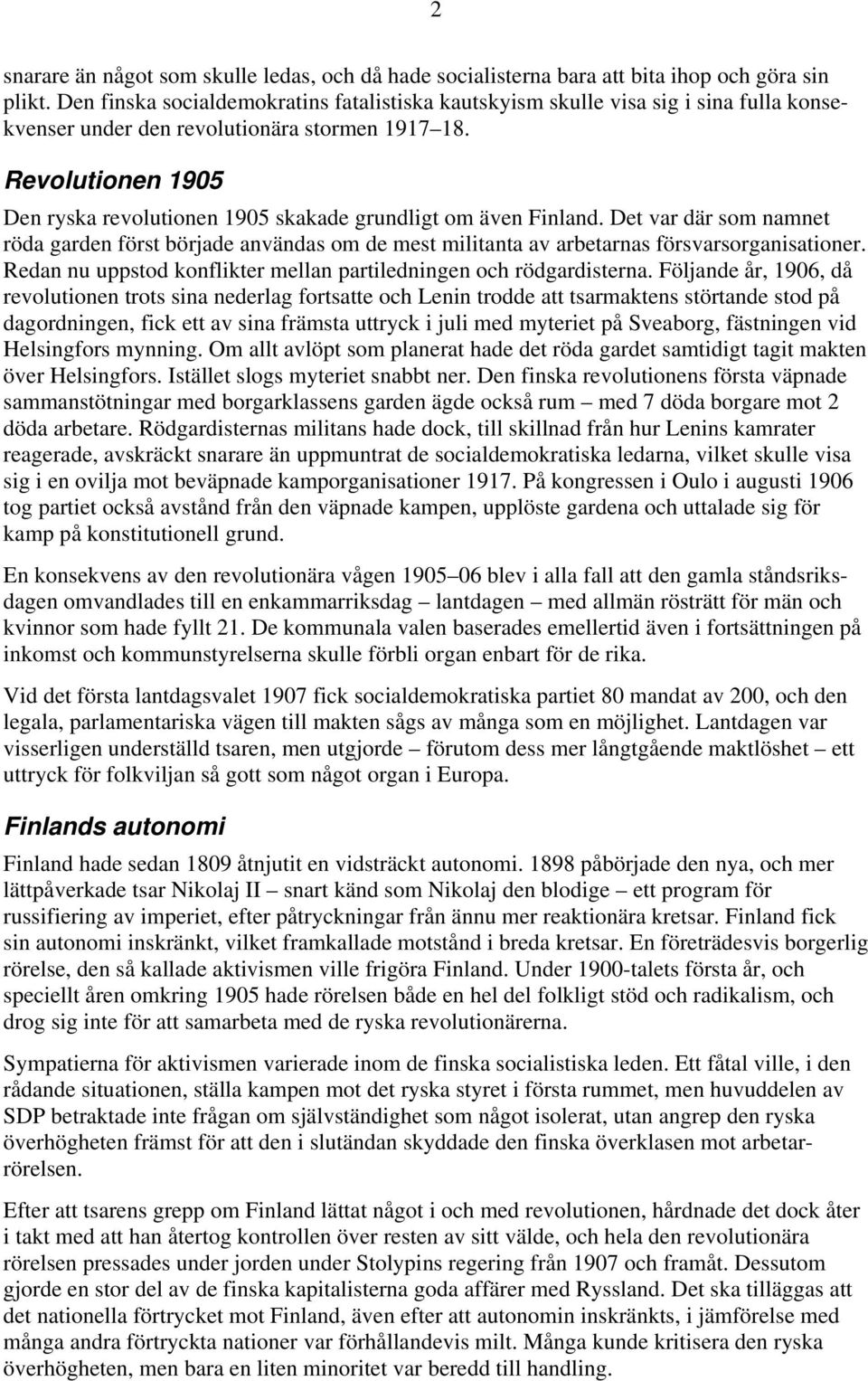 Revolutionen 1905 Den ryska revolutionen 1905 skakade grundligt om även Finland. Det var där som namnet röda garden först började användas om de mest militanta av arbetarnas försvarsorganisationer.