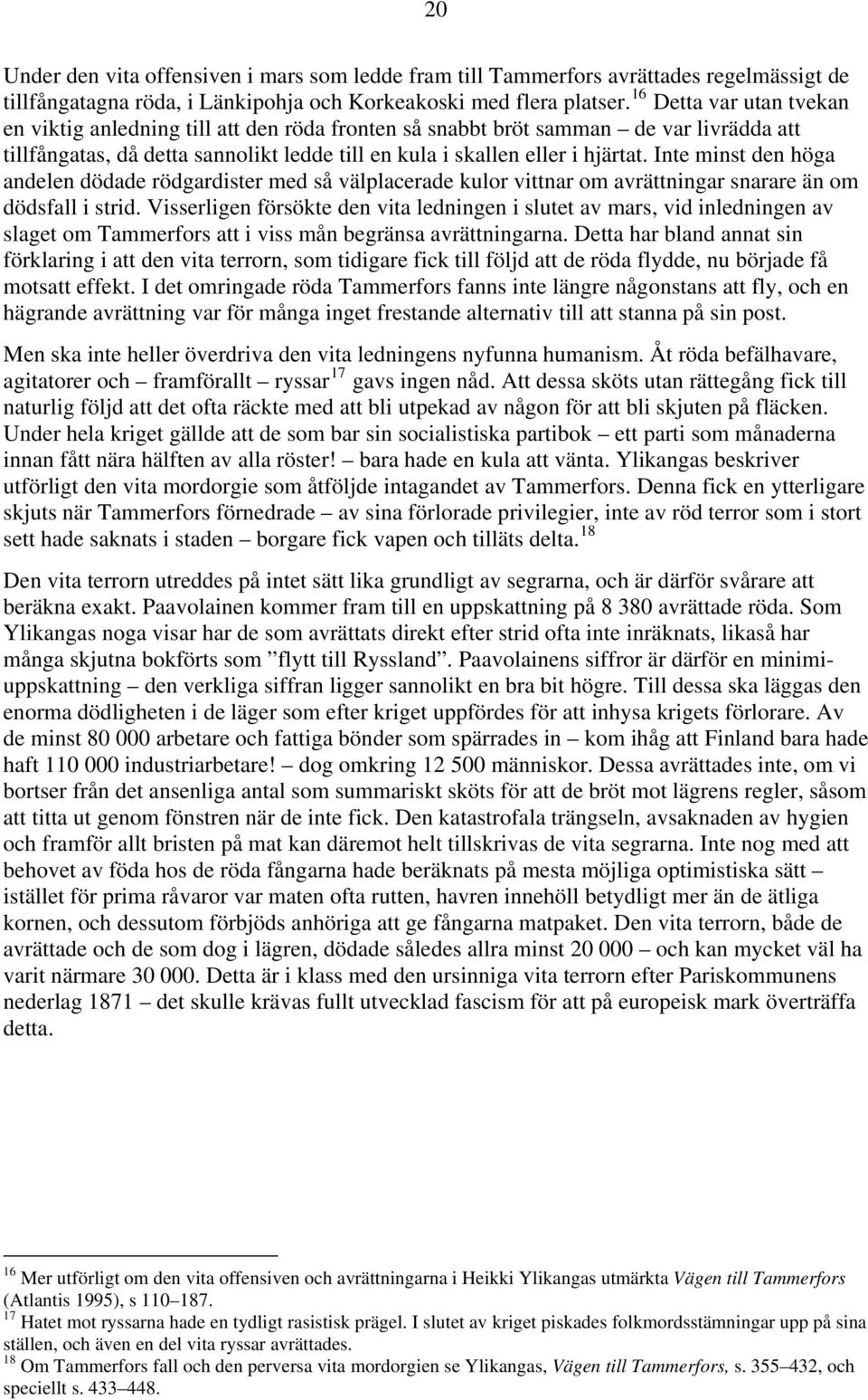 Inte minst den höga andelen dödade rödgardister med så välplacerade kulor vittnar om avrättningar snarare än om dödsfall i strid.
