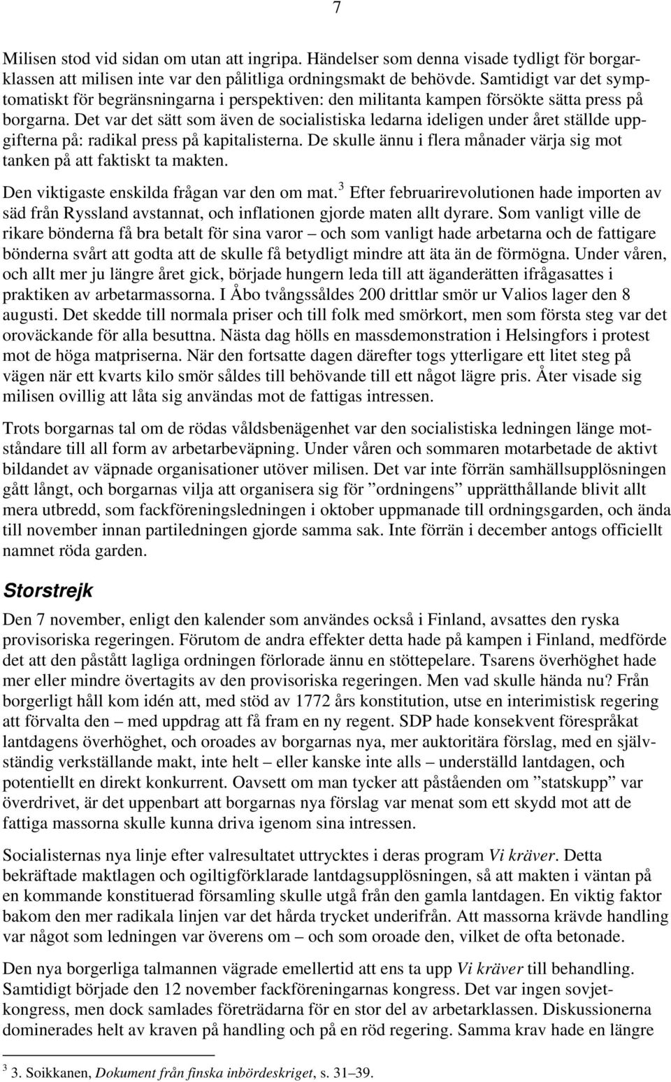 Det var det sätt som även de socialistiska ledarna ideligen under året ställde uppgifterna på: radikal press på kapitalisterna.