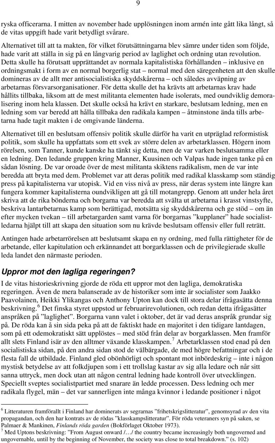 Detta skulle ha förutsatt upprättandet av normala kapitalistiska förhållanden inklusive en ordningsmakt i form av en normal borgerlig stat normal med den säregenheten att den skulle domineras av de