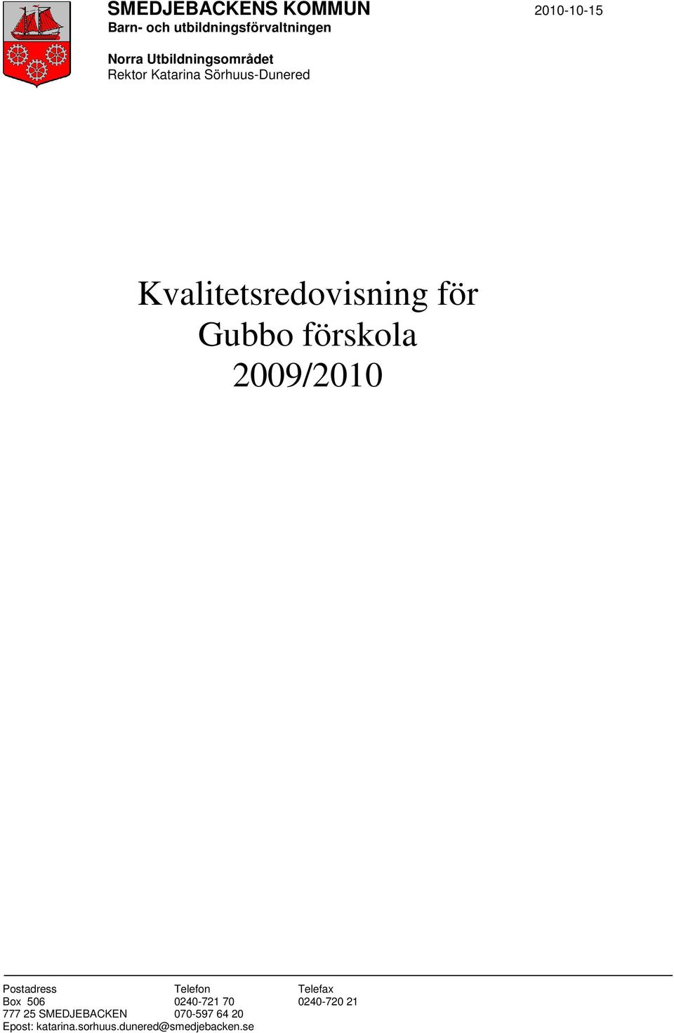 Gubbo förskola 2009/2010 Postadress Telefon Telefax Box 506 0240-721 70