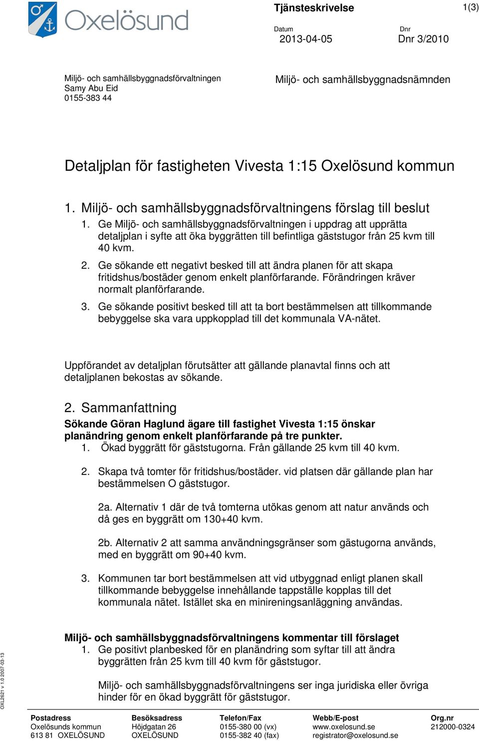 Ge Miljö- och samhällsbyggnadsförvaltningen i uppdrag att upprätta detaljplan i syfte att öka byggrätten till befintliga gäststugor från 25