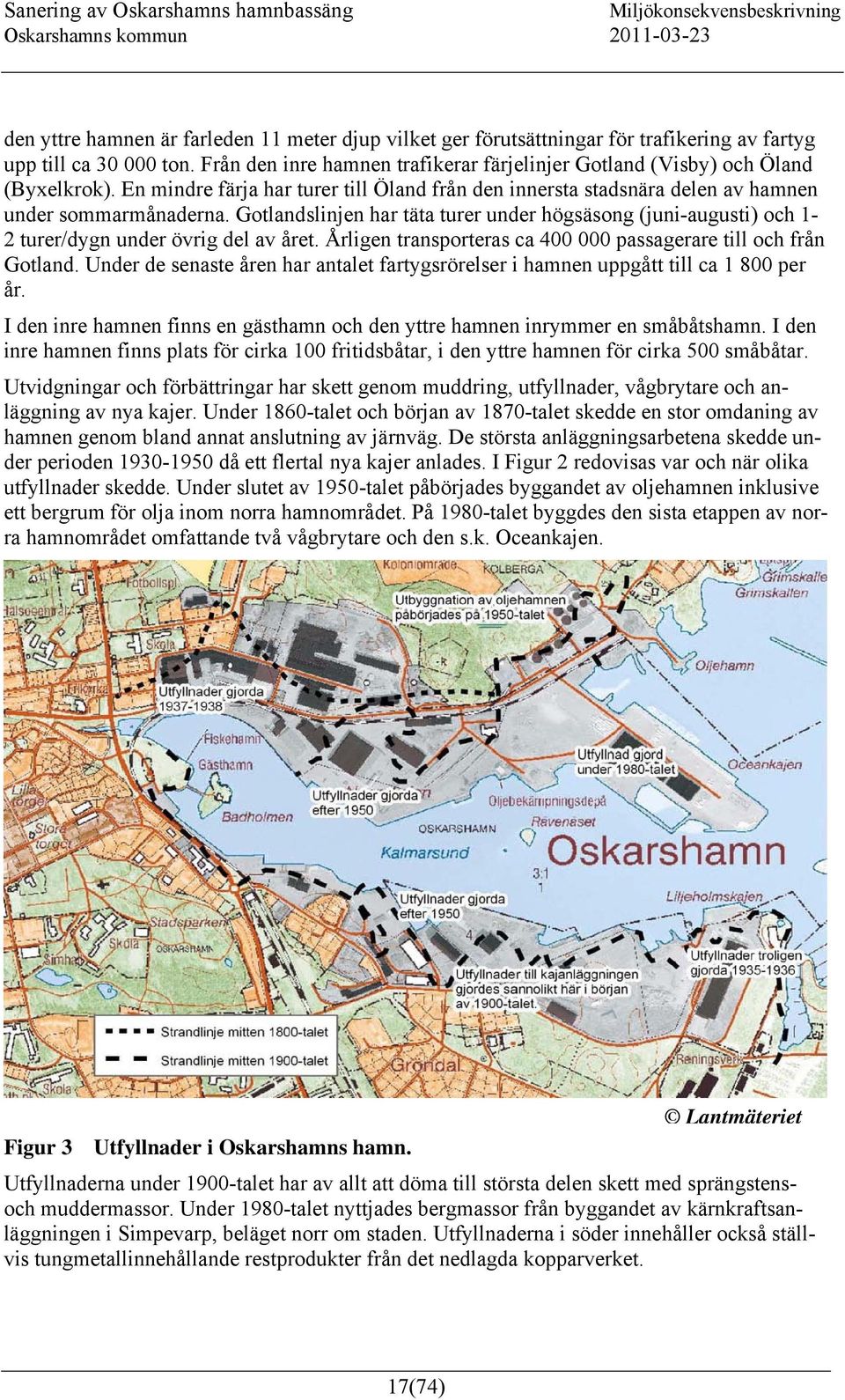 Gotlandslinjen har täta turer under högsäsong (juni-augusti) och 1-2 turer/dygn under övrig del av året. Årligen transporteras ca 400 000 passagerare till och från Gotland.