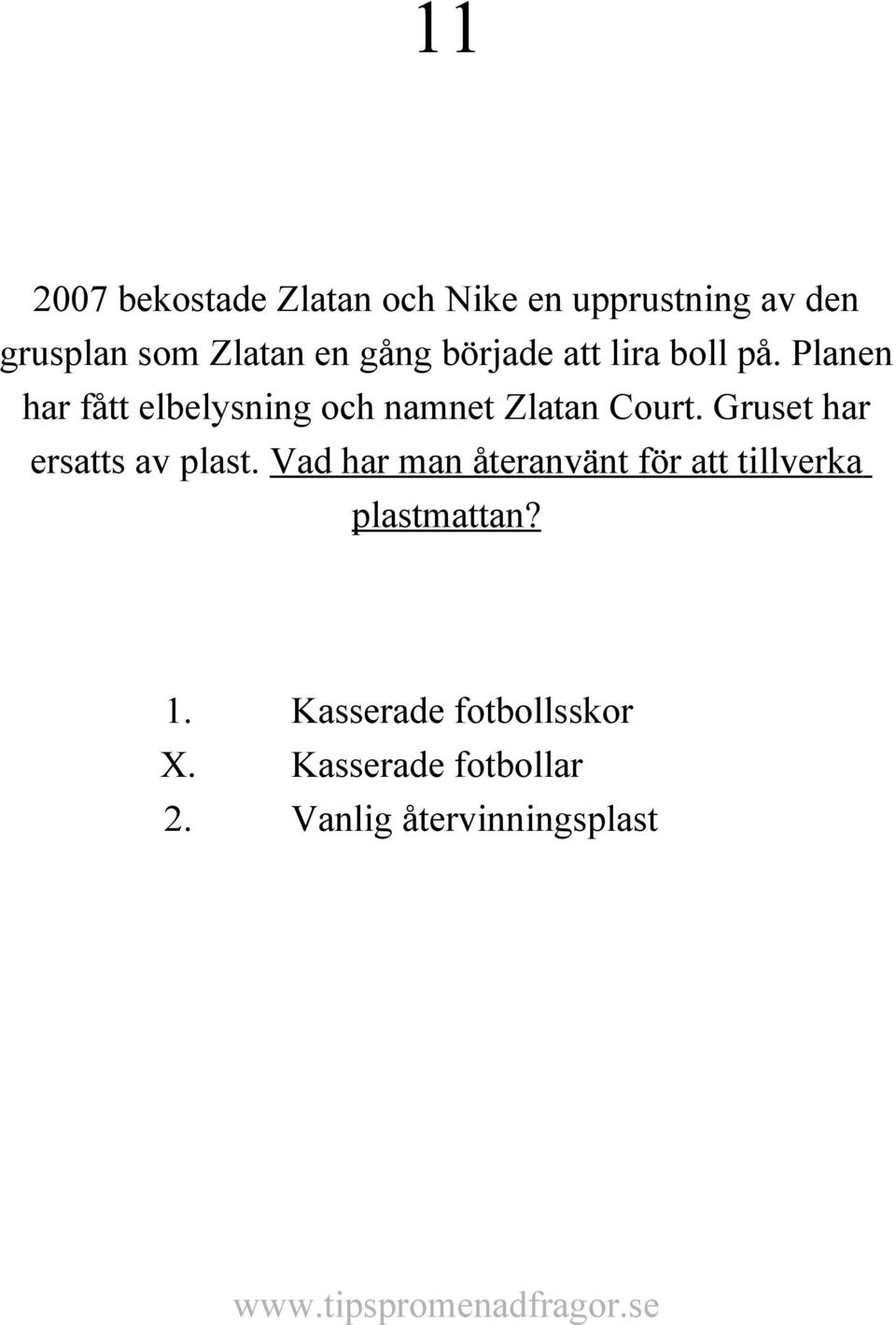 Planen har fått elbelysning och namnet Zlatan Court. Gruset har ersatts av plast.