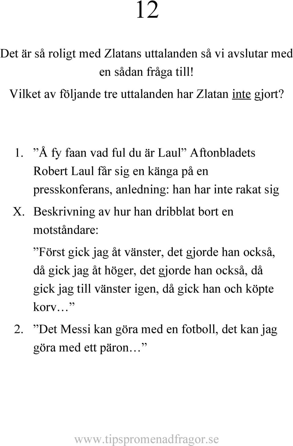 Å fy faan vad ful du är Laul Aftonbladets Robert Laul får sig en känga på en presskonferans, anledning: han har inte rakat sig X.