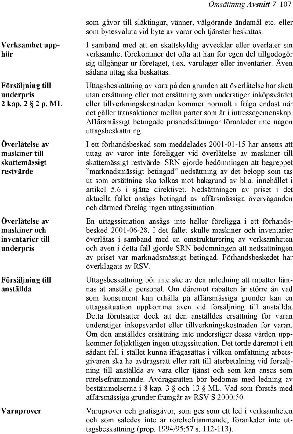 ändamål etc. eller som bytesvaluta vid byte av varor och tjänster beskattas.