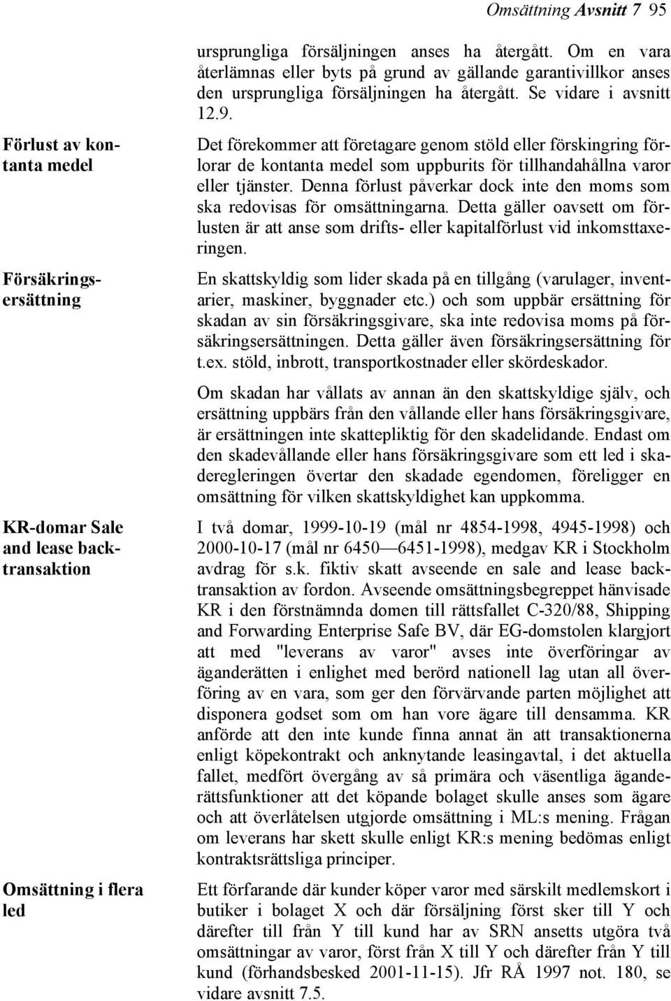 Försäkringsersättning KR-domar Sale and lease backtransaktion Omsättning i flera led ursprungliga försäljningen anses ha återgått.
