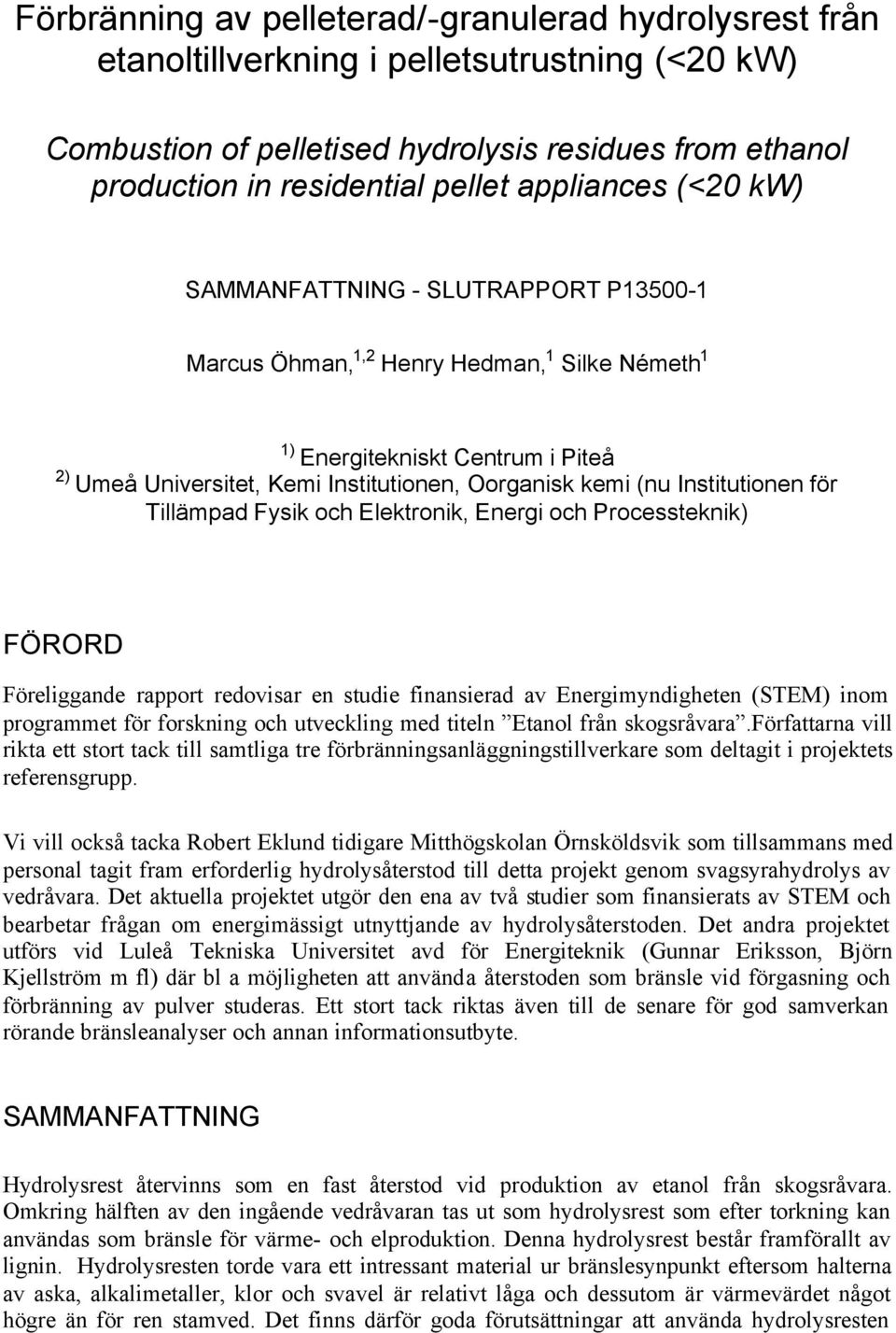 (nu Institutionen för Tillämpad Fysik och Elektronik, Energi och Processteknik) FÖRORD Föreliggande rapport redovisar en studie finansierad av Energimyndigheten (STEM) inom programmet för forskning