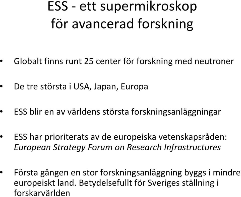 av de europeiska vetenskapsråden: European Strategy Forum on Research Infrastructures Första gången en stor