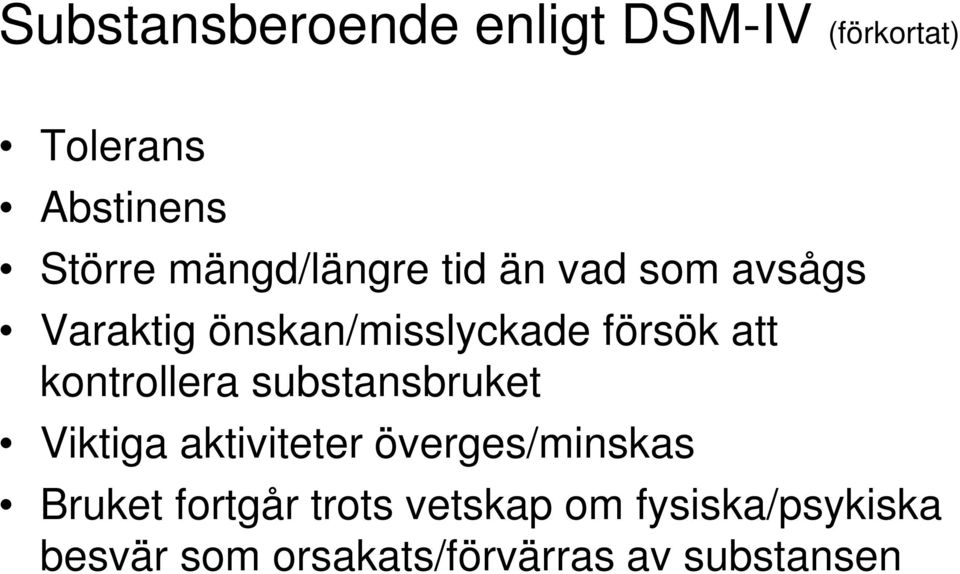 kontrollera substansbruket Viktiga aktiviteter överges/minskas Bruket