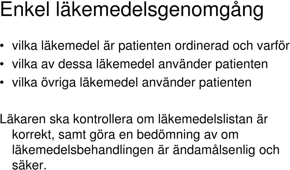 använder patienten Läkaren ska kontrollera om läkemedelslistan är korrekt,