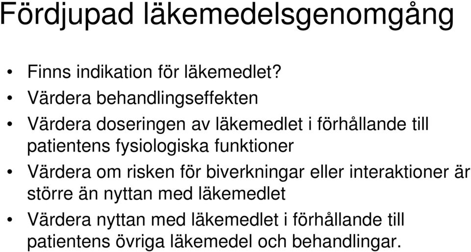 fysiologiska funktioner Värdera om risken för biverkningar eller interaktioner är större