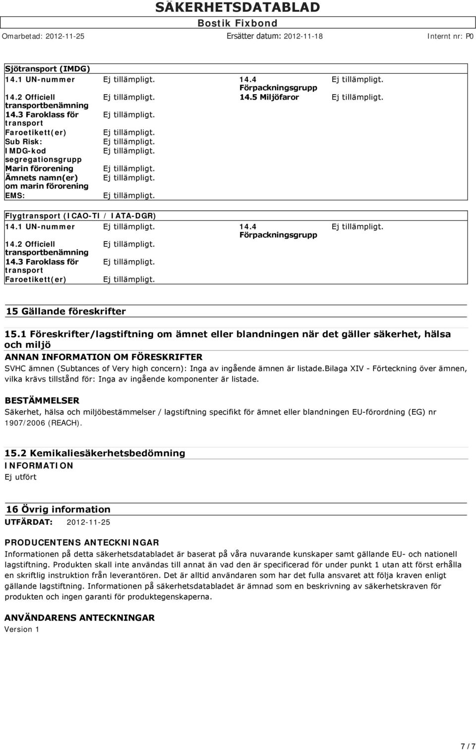 2 Officiell benämning 14.3 Faroklass för Faroetikett(er) 15 Gällande föreskrifter 15.