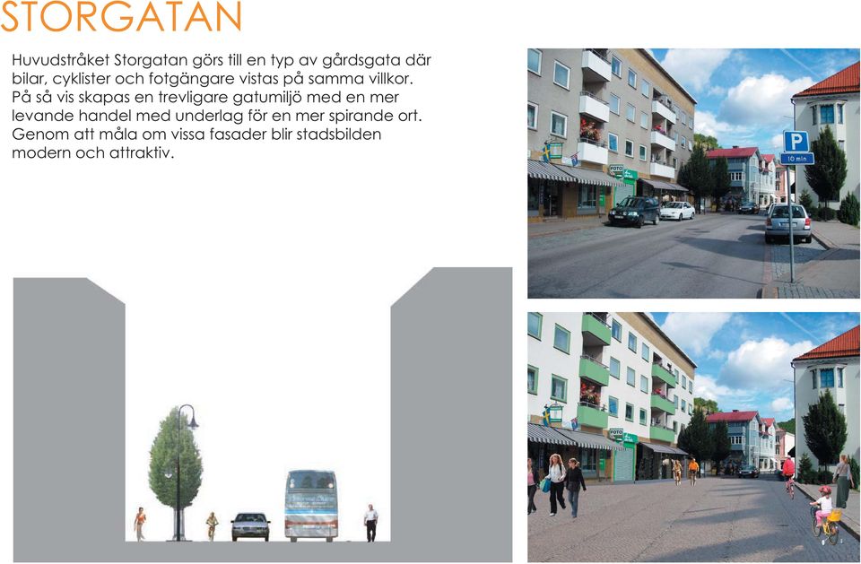 På så vis skapas en trevligare gatumiljö med en mer levande handel med