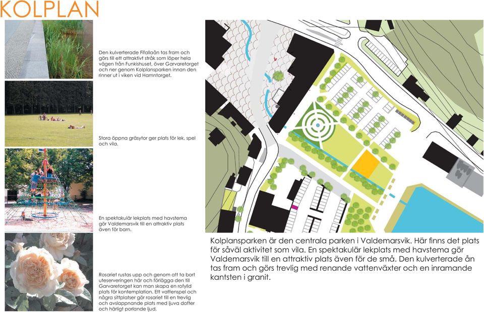 Rosariet rustas upp och genom att ta bort uteserveringen här och förlägga den till Garvaretorget kan man skapa en rofylld plats för kontemplation.