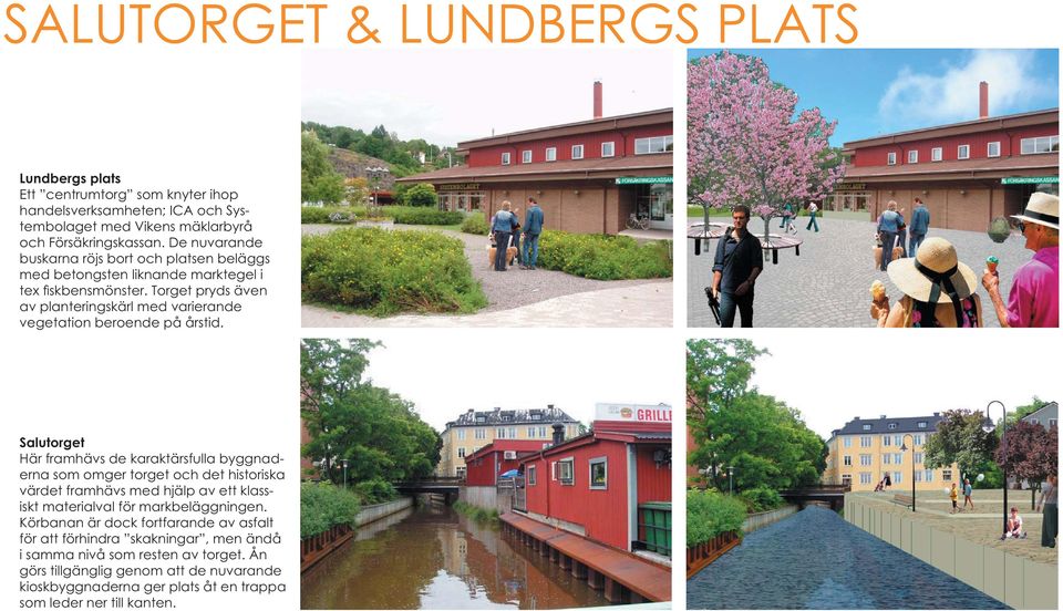 Torget pryds även av planteringskärl med varierande vegetation beroende på årstid.