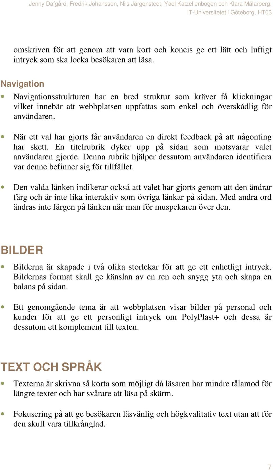 När ett val har gjorts får användaren en direkt feedback på att någonting har skett. En titelrubrik dyker upp på sidan som motsvarar valet användaren gjorde.