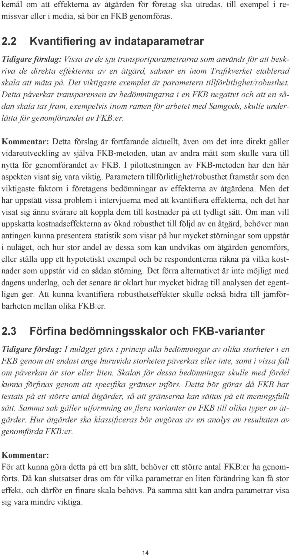 skala att mäta på. Det viktigaste exemplet är parametern tillförlitlighet/robusthet.