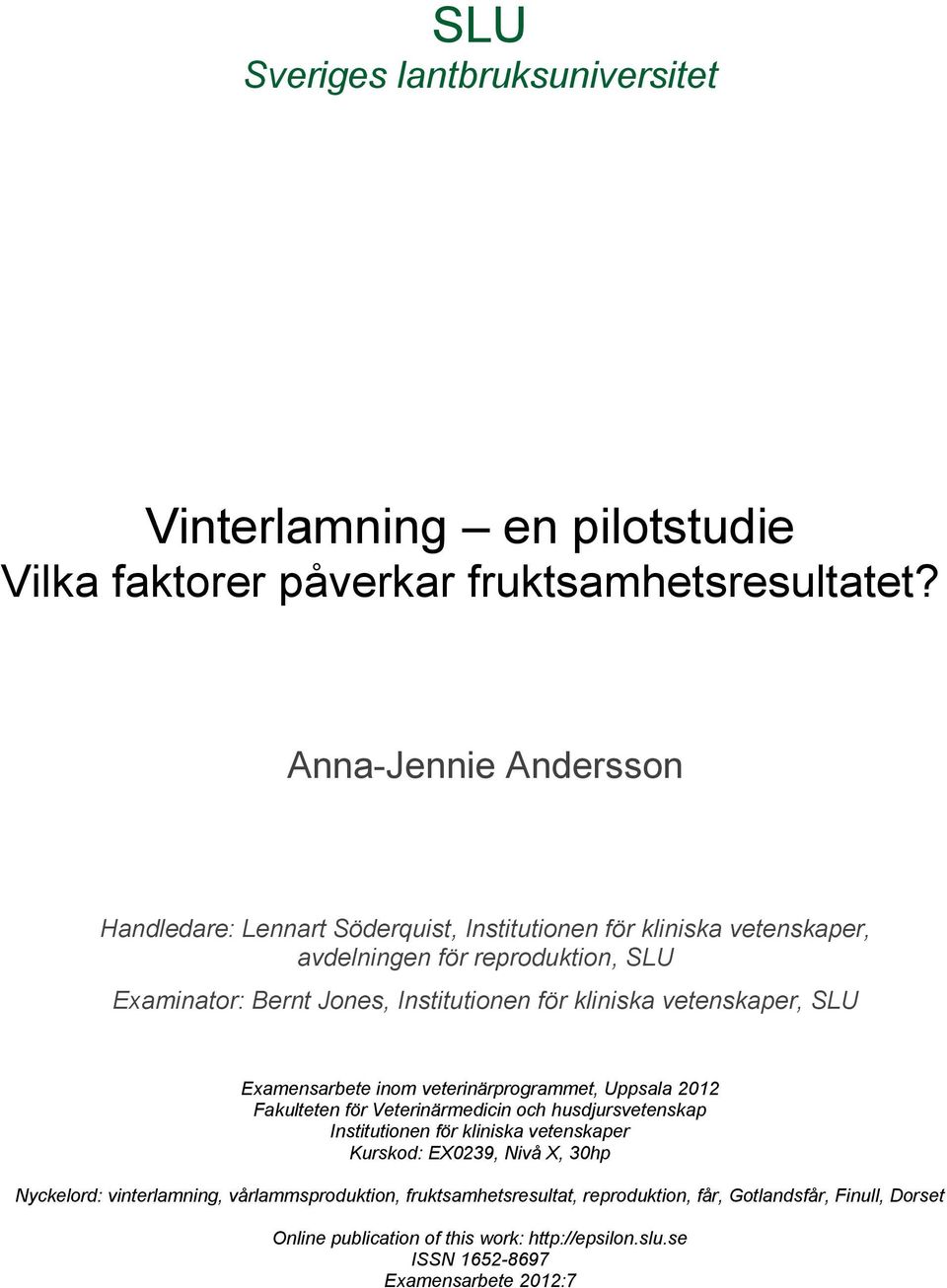 kliniska vetenskaper, SLU Examensarbete inom veterinärprogrammet, Uppsala 2012 Fakulteten för Veterinärmedicin och husdjursvetenskap Institutionen för kliniska vetenskaper