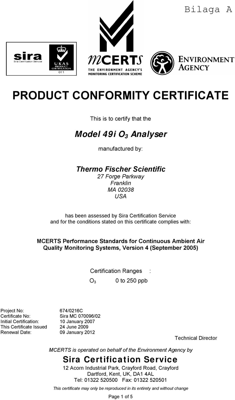 2005) Certification Ranges : O 3 0 to 250 ppb Project No: 674/0216C Initial Certification: 10 January 2007 This Certificate Issued 24 June 2009 Renewal Date: 09 January 2012 Technical Director