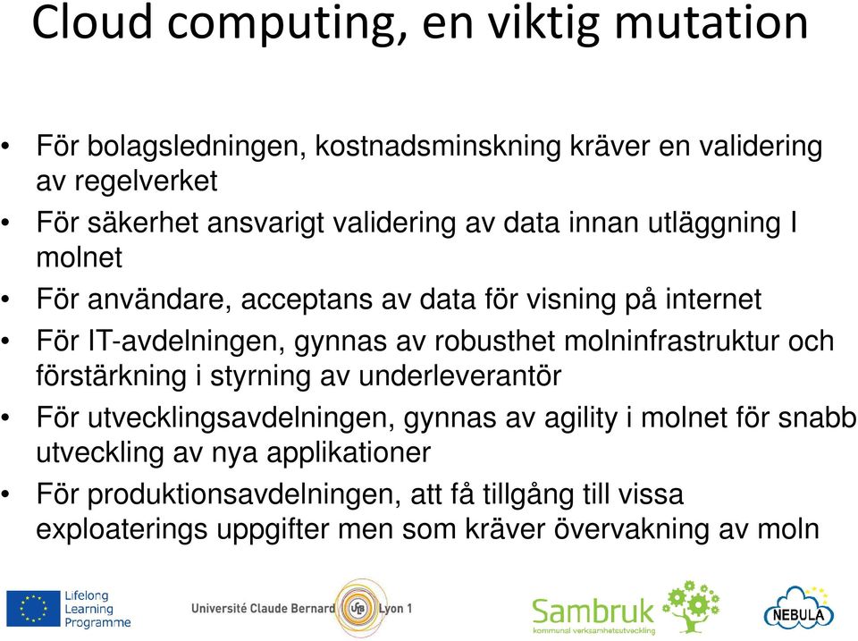 robusthet molninfrastruktur och förstärkning i styrning av underleverantör För utvecklingsavdelningen, gynnas av agility i molnet för