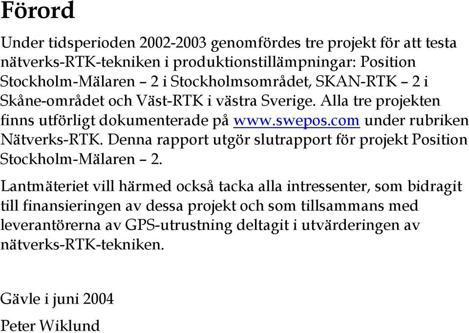 com under rubriken Nätverks-RTK. Denna rapport utgör slutrapport för projekt Position Stockholm-Mälaren 2.