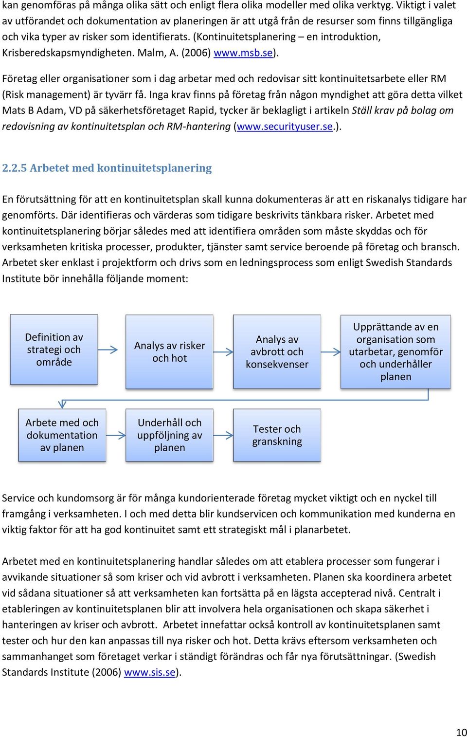 (Kontinuitetsplanering en introduktion, Krisberedskapsmyndigheten. Malm, A. (2006) www.msb.se).