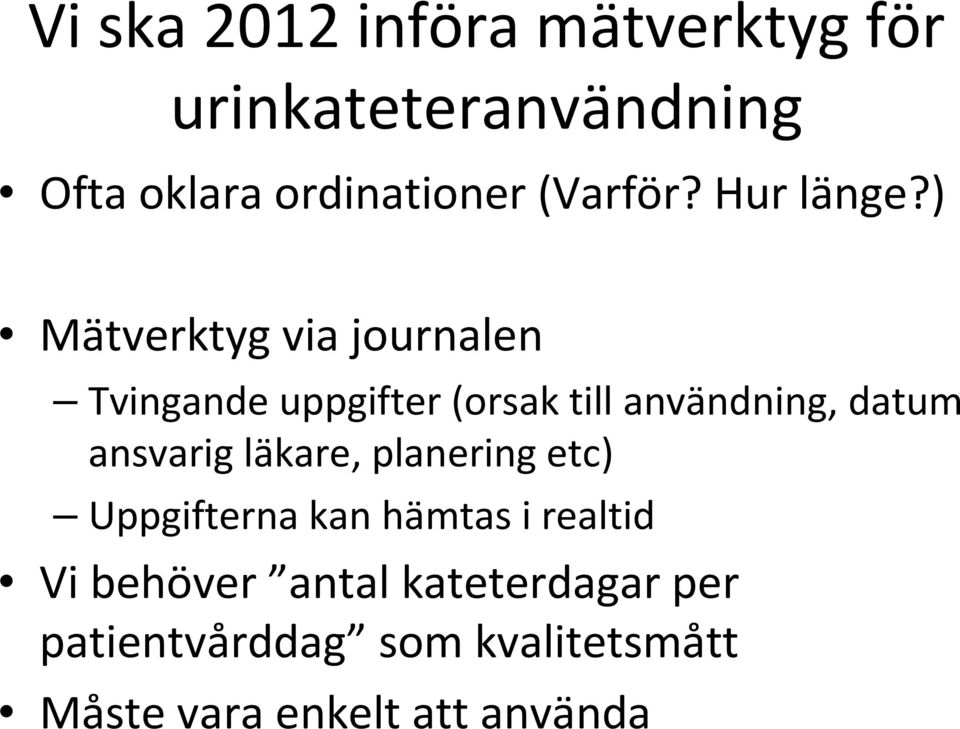 ) Mätverktyg via journalen Tvingande uppgifter (orsak till användning, datum