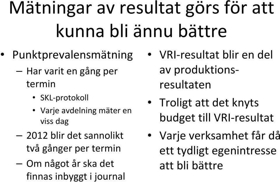 Om något år ska det finnas inbyggt i journal VRI-resultat blir en del av produktionsresultaten