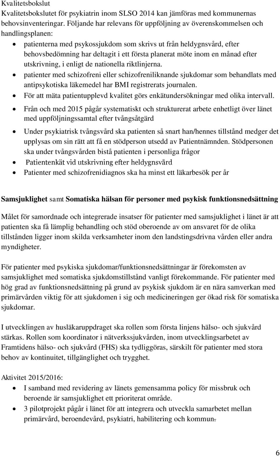 möte inom en månad efter utskrivning, i enligt de nationella riktlinjerna.