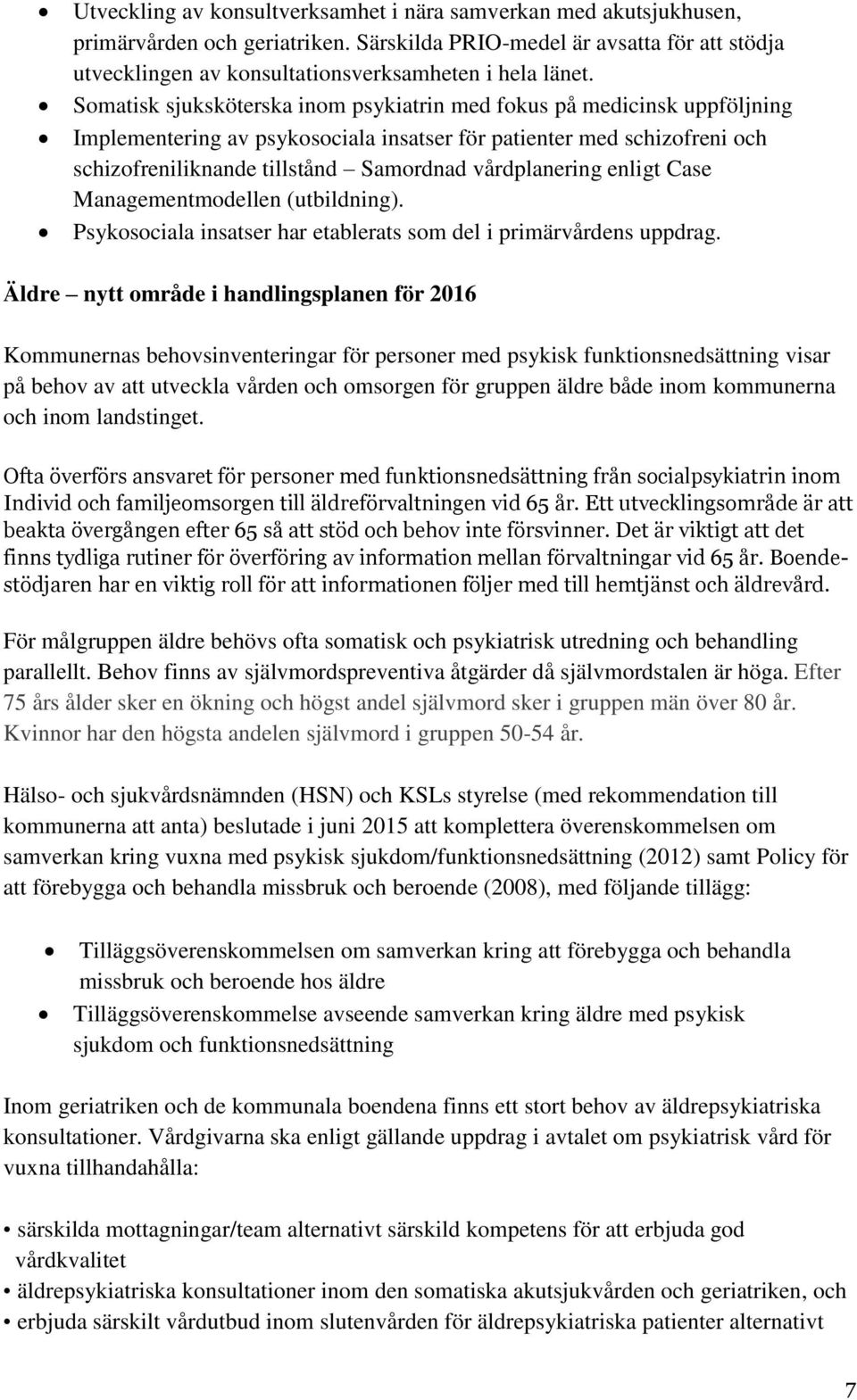 vårdplanering enligt Case Managementmodellen (utbildning). Psykosociala insatser har etablerats som del i primärvårdens uppdrag.