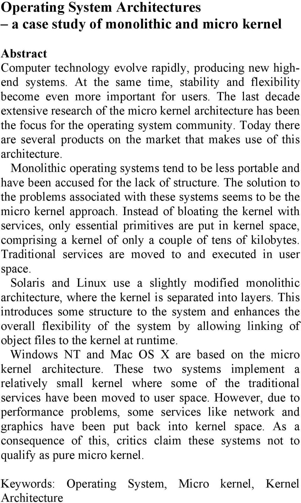 The last decade extensive research of the micro kernel architecture has been the focus for the operating system community.