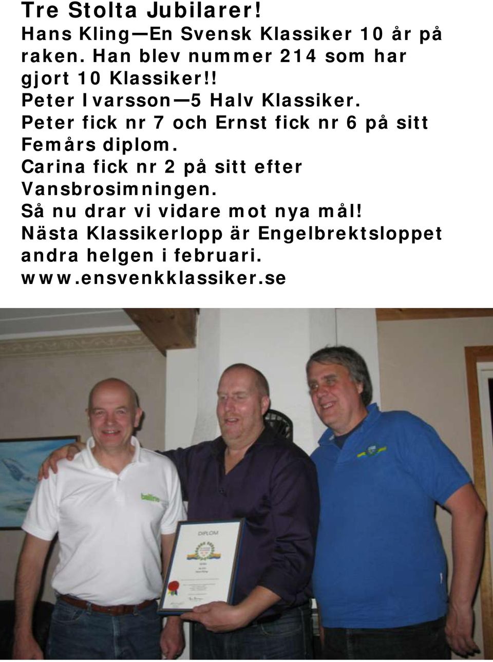 Peter fick nr 7 och Ernst fick nr 6 på sitt Femårs diplom.