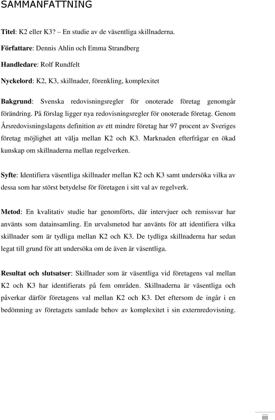 förändring. På förslag ligger nya redovisningsregler för onoterade företag.