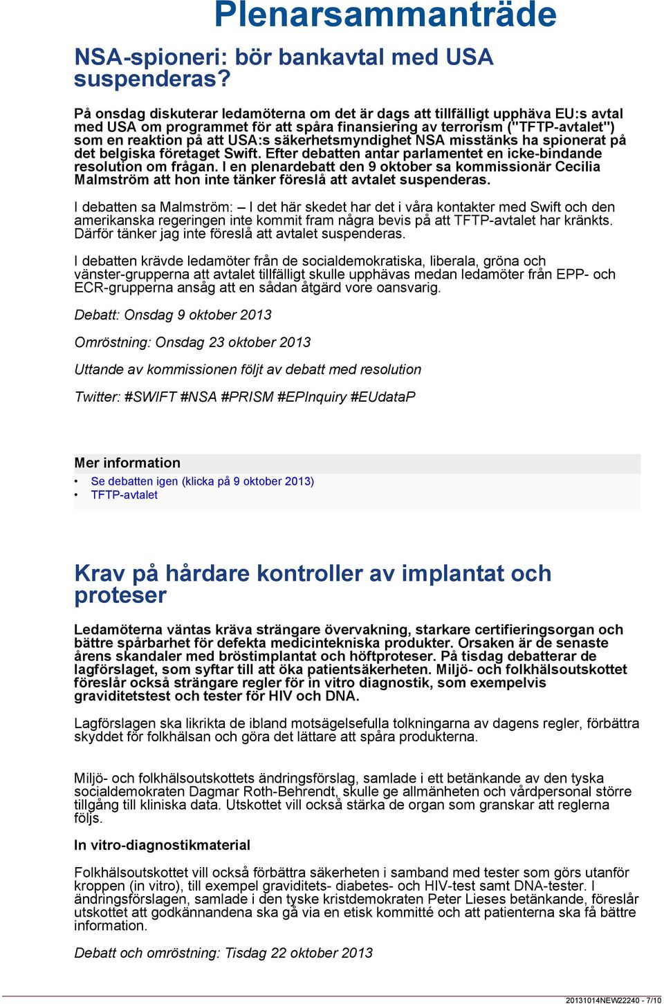 säkerhetsmyndighet NSA misstänks ha spionerat på det belgiska företaget Swift. Efter debatten antar parlamentet en icke-bindande resolution om frågan.