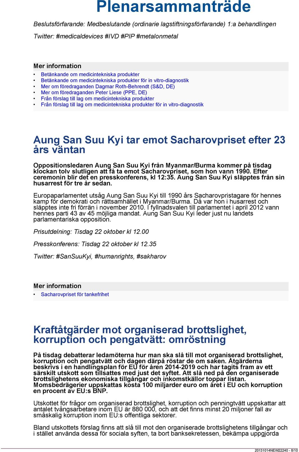 Från förslag till lag om medicintekniska produkter för in vitro-diagnostik Aung San Suu Kyi tar emot Sacharovpriset efter 23 års väntan Oppositionsledaren Aung San Suu Kyi från Myanmar/Burma kommer