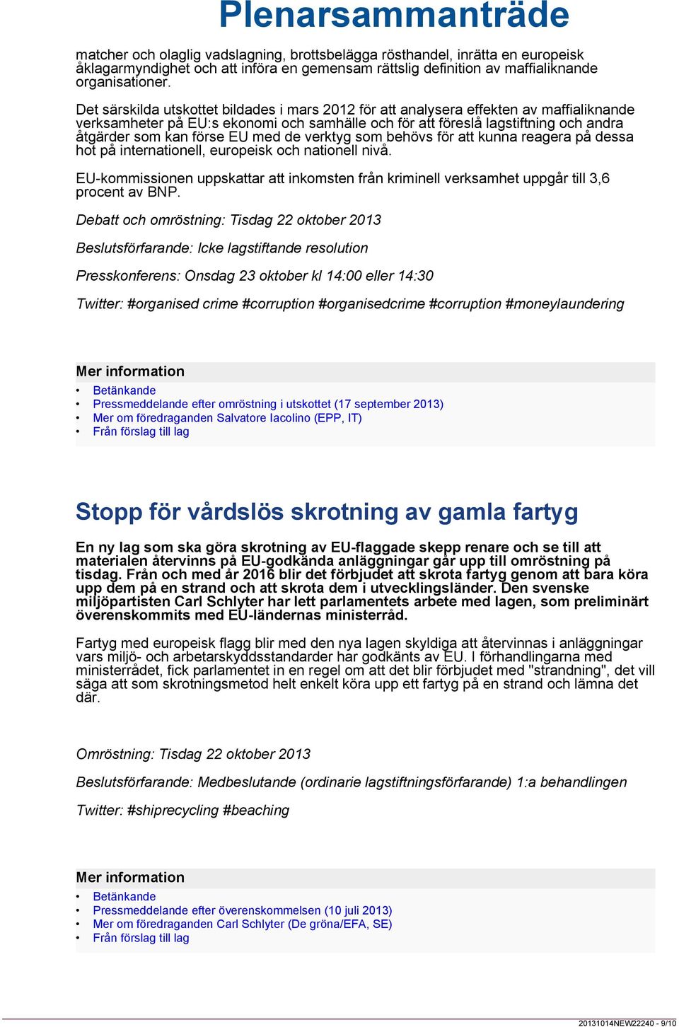 EU med de verktyg som behövs för att kunna reagera på dessa hot på internationell, europeisk och nationell nivå.