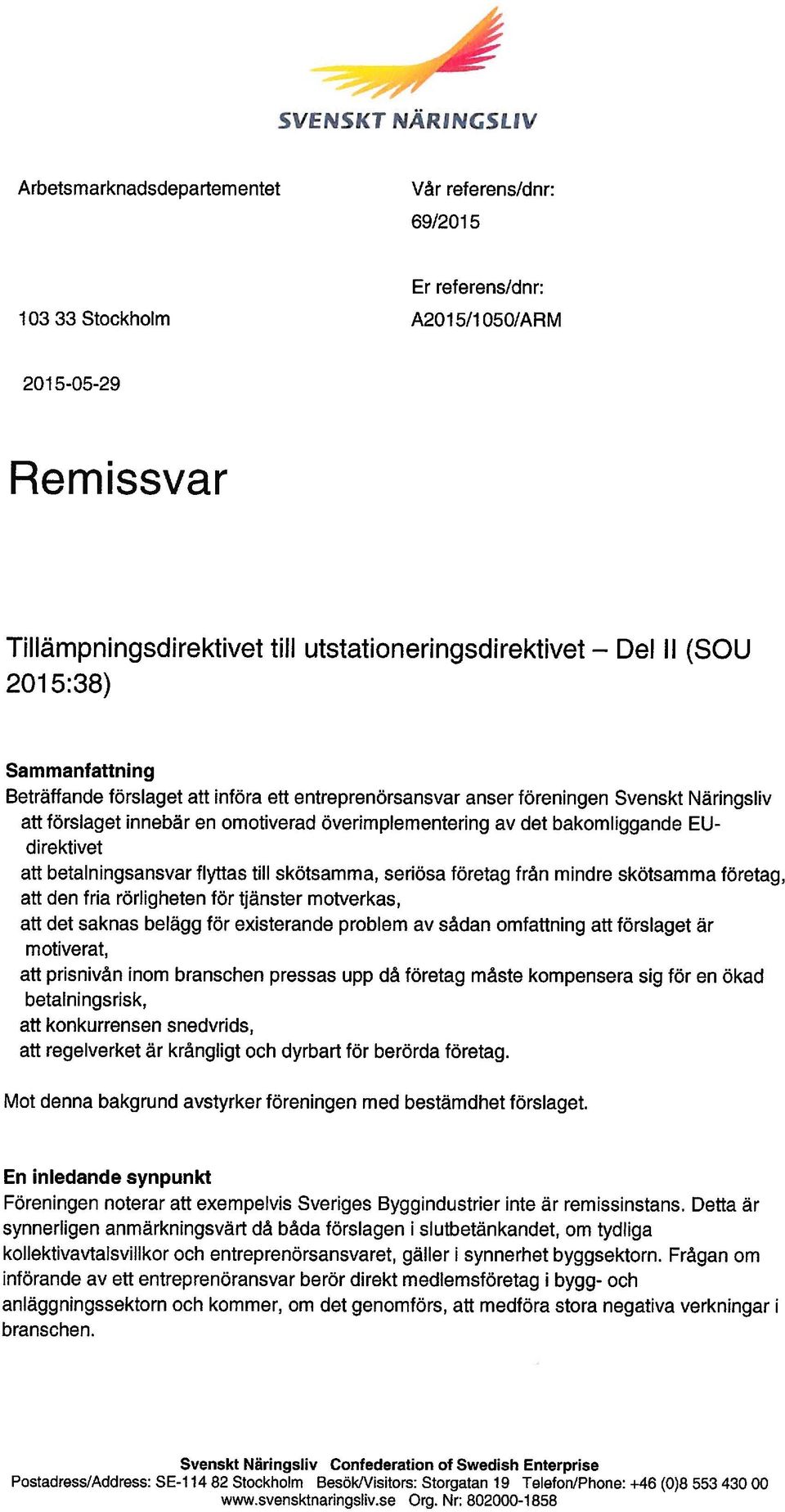 bakomliggande EU direktivet att betalningsansvar flyttas till skötsamma, seriösa företag från mindre skötsamma företag, att den fria rörligheten för tjänster motverkas, att det saknas belägg för