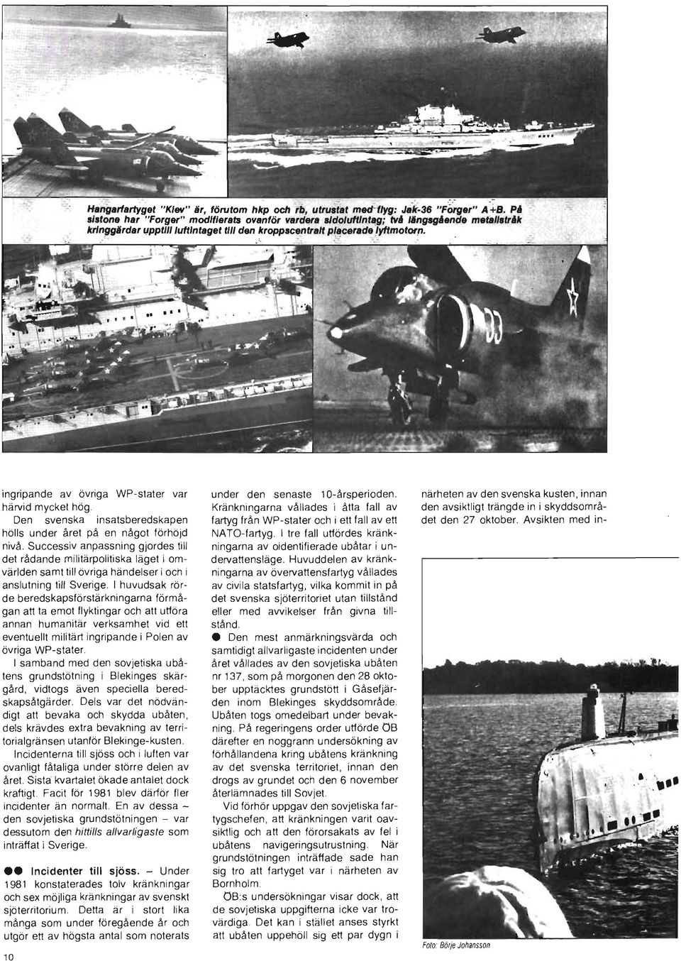 I huvudsak rörde beredskapsförstärkningarna förmågan att ta emot flyktingar och att utföra annan humanitär verksamhet vid ett eventuellt militärt ingripande i Polen av övriga WP-stater.