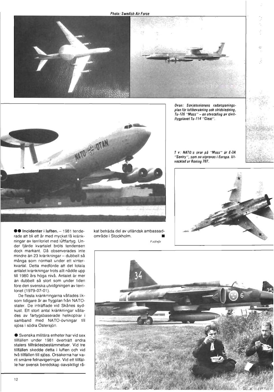 - 1981 tenderade al1 bli el1 år med mycket få kränkningar av territoriet med luftfartyg Under fjärde kvartalet bröts tendensen dock markant.