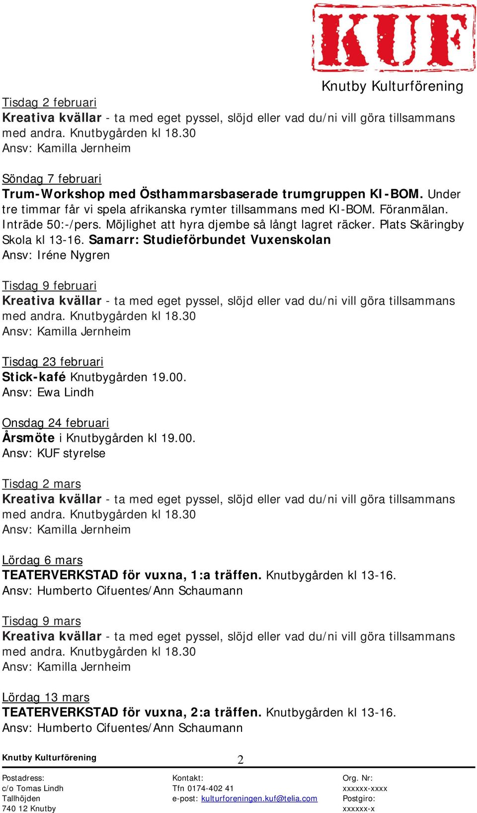 Samarr: Studieförbundet Vuxenskolan Ansv: Iréne Nygren Tisdag 9 februari Tisdag 23 februari Stick-kafé Knutbygården 19.00.