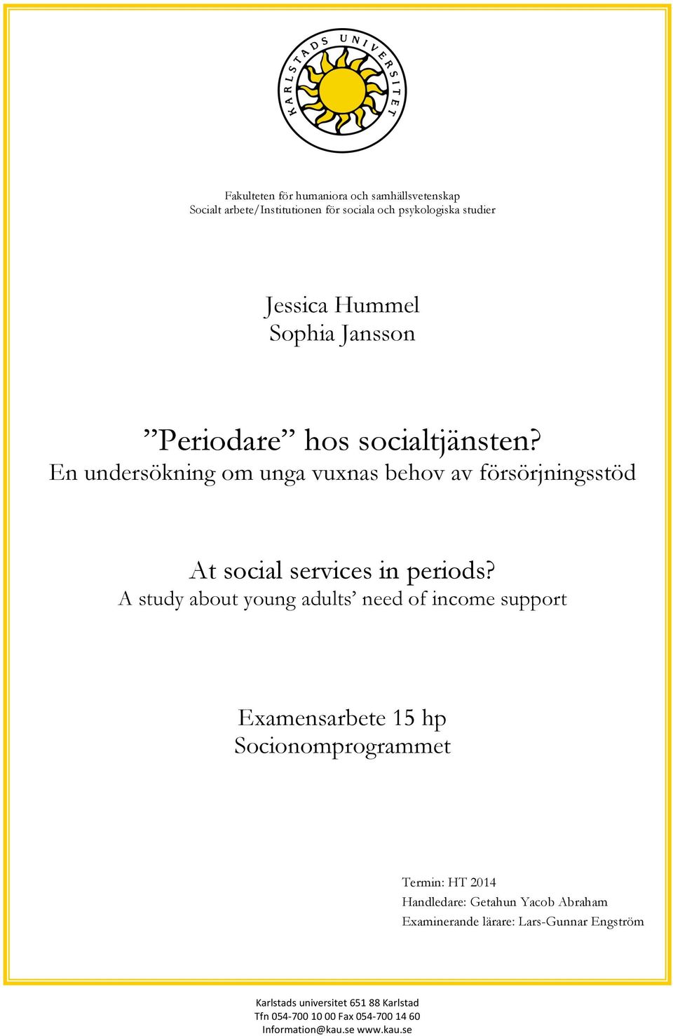 A study about young adults need of income support Examensarbete 15 hp Socionomprogrammet Termin: HT 2014 Handledare: Getahun Yacob
