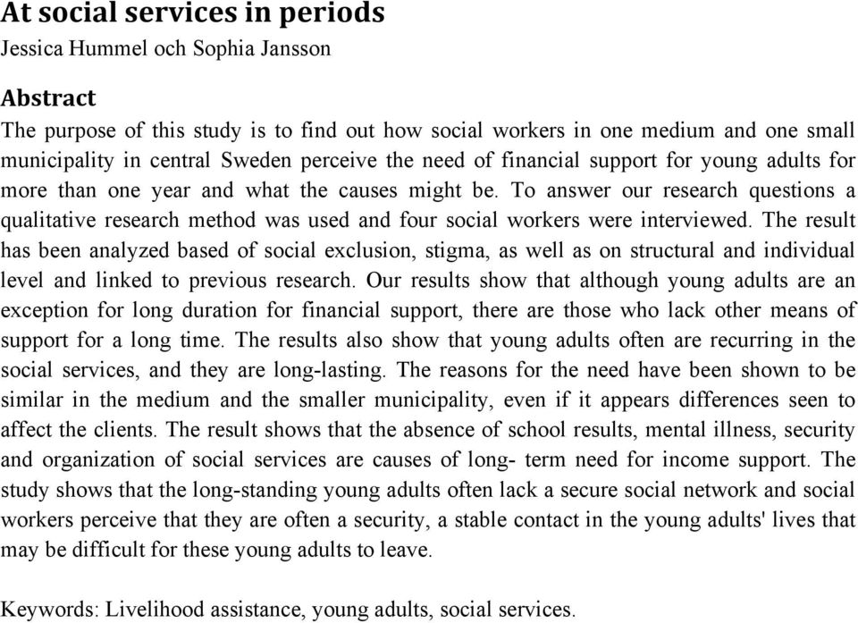 To answer our research questions a qualitative research method was used and four social workers were interviewed.