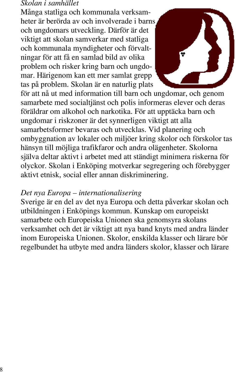 Härigenom kan ett mer samlat grepp tas på problem.