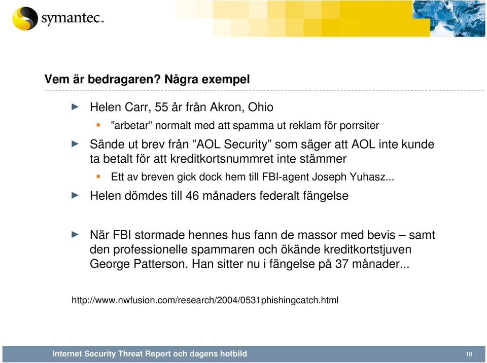 att AOL inte kunde ta betalt för att kreditkortsnummret inte stämmer Ett av breven gick dock hem till FBI-agent Joseph Yuhasz.