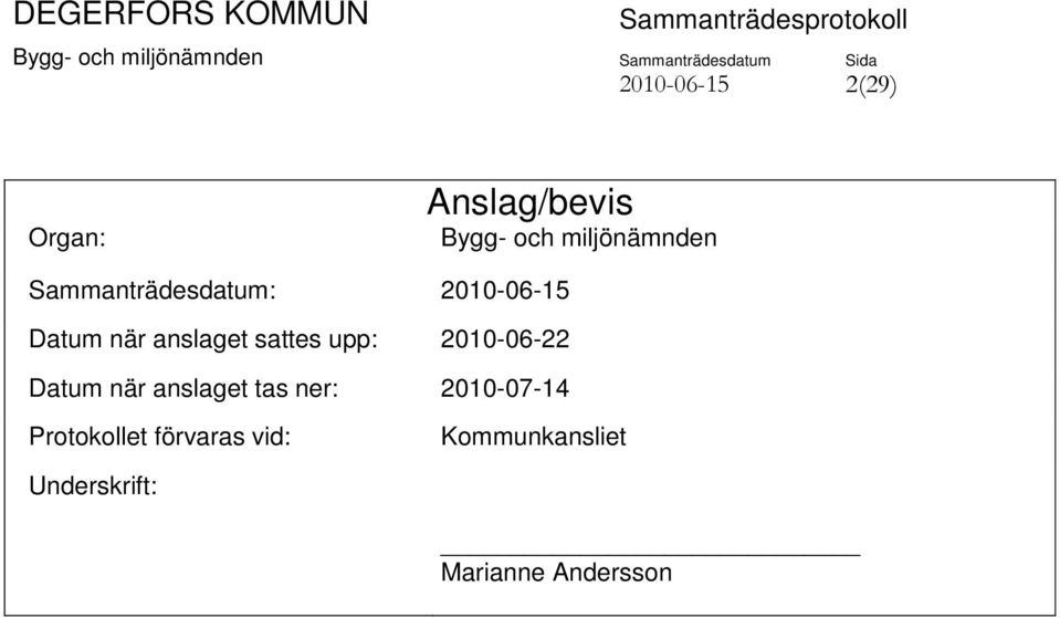 2010-06-22 Datum när anslaget tas ner: 2010-07-14