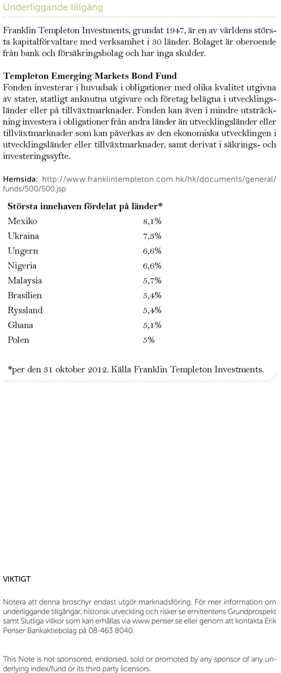 Templeton Emerging Markets Bond Fund Fonden investerar i huvudsak i obligationer med olika kvalitet utgivna av stater, statligt anknutna utgivare och företag belägna i utvecklingsländer eller på