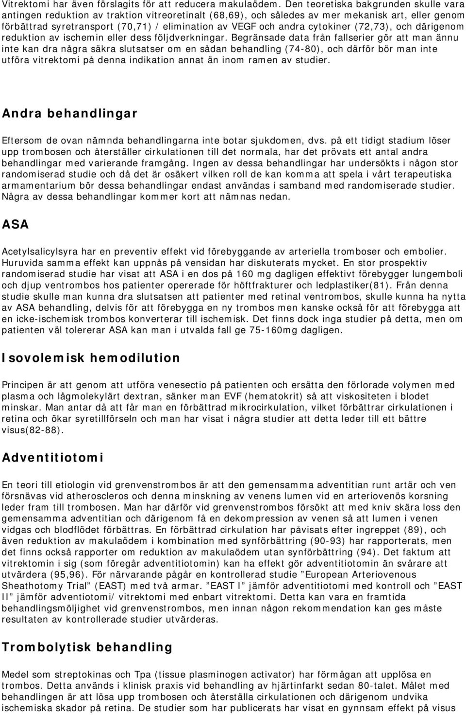 andra cytokiner (72,73), och därigenom reduktion av ischemin eller dess följdverkningar.